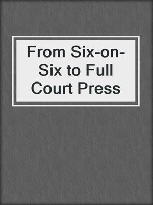 From Six-on-Six to Full Court Press