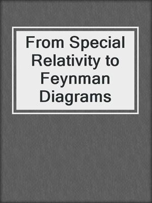 From Special Relativity to Feynman Diagrams
