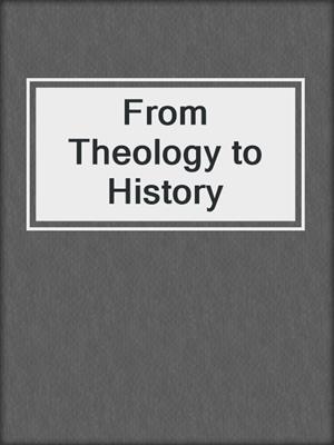 From Theology to History