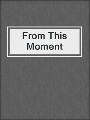 cover image of From This Moment