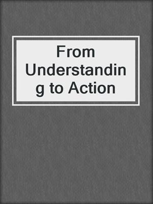 From Understanding to Action