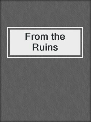 cover image of From the Ruins