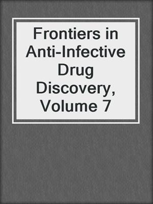 Frontiers in Anti-Infective Drug Discovery, Volume 7