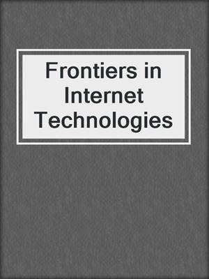 Frontiers in Internet Technologies