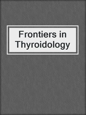 Frontiers in Thyroidology