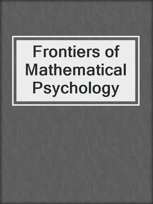 Frontiers of Mathematical Psychology