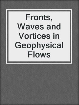Fronts, Waves and Vortices in Geophysical Flows