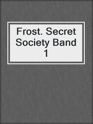 cover image of Frost. Secret Society Band 1