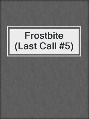 cover image of Frostbite (Last Call #5)