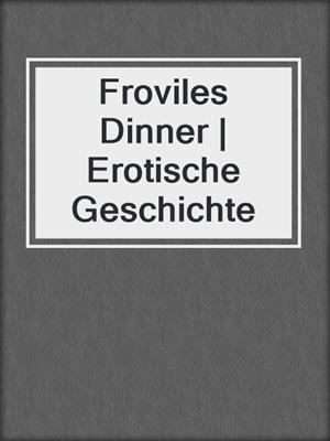 cover image of Froviles Dinner | Erotische Geschichte