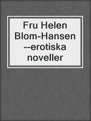 cover image of Fru Helen Blom-Hansen--erotiska noveller