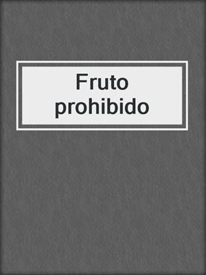 cover image of Fruto prohibido