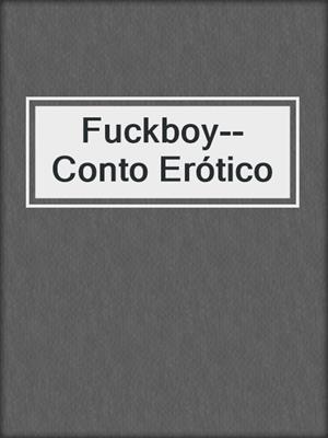 cover image of Fuckboy--Conto Erótico