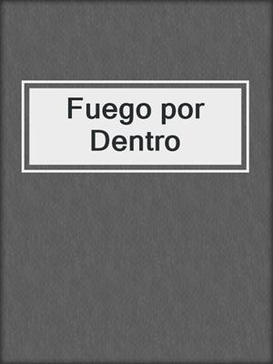 cover image of Fuego por Dentro