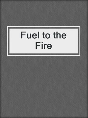 cover image of Fuel to the Fire