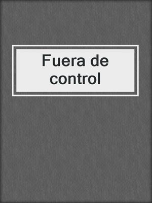 cover image of Fuera de control