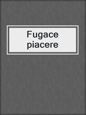 cover image of Fugace piacere