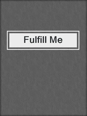 cover image of Fulfill Me