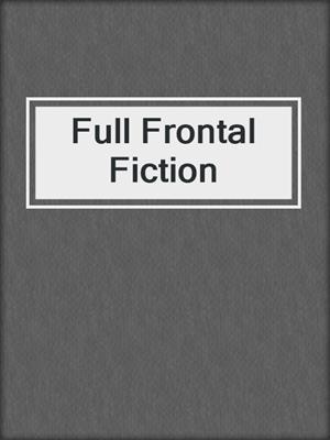 cover image of Full Frontal Fiction