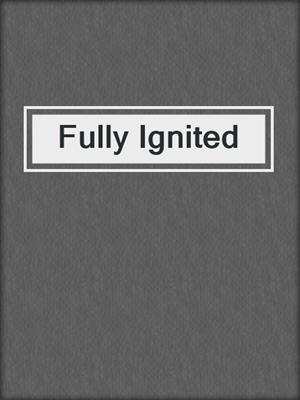 cover image of Fully Ignited