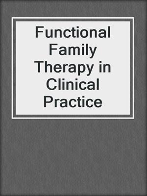 Functional Family Therapy in Clinical Practice