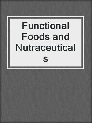Functional Foods and Nutraceuticals