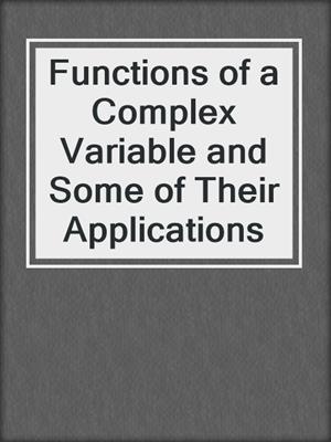 Functions of a Complex Variable and Some of Their Applications