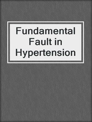 Fundamental Fault in Hypertension
