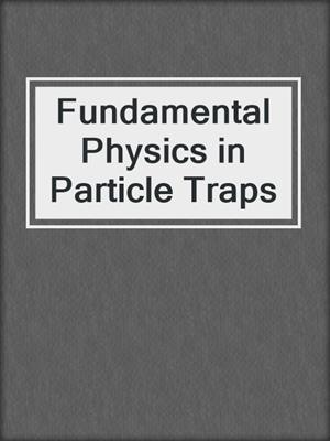 Fundamental Physics in Particle Traps