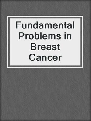 Fundamental Problems in Breast Cancer