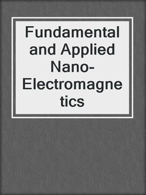 Fundamental and Applied Nano-Electromagnetics