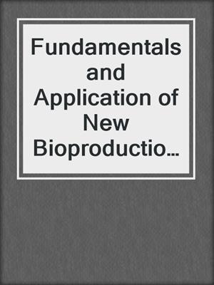 Fundamentals and Application of New Bioproduction Systems