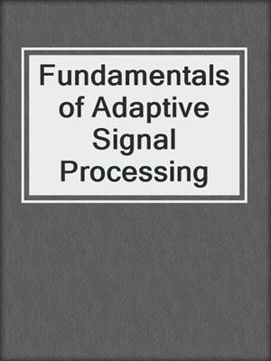 Fundamentals of Adaptive Signal Processing