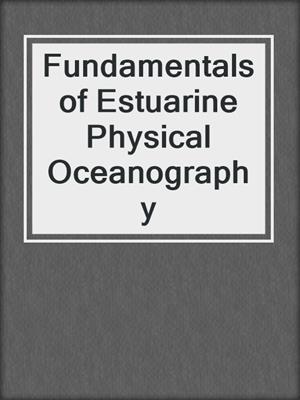 Fundamentals of Estuarine Physical Oceanography