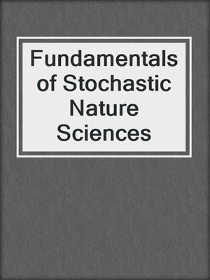 Fundamentals of Stochastic Nature Sciences