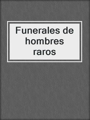 cover image of Funerales de hombres raros
