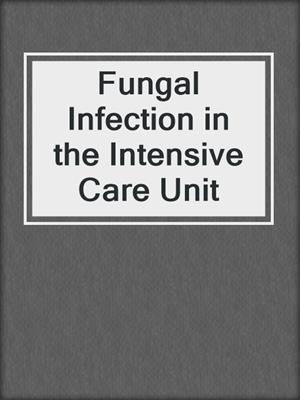Fungal Infection in the Intensive Care Unit