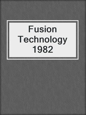 Fusion Technology 1982