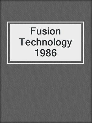 Fusion Technology 1986