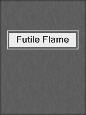 Futile Flame