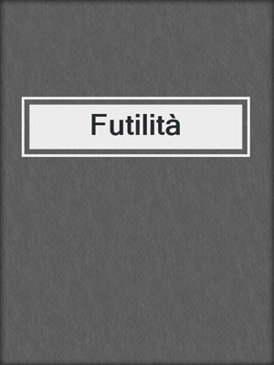 cover image of Futilità