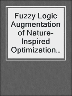 Fuzzy Logic Augmentation of Nature-Inspired Optimization Metaheuristics