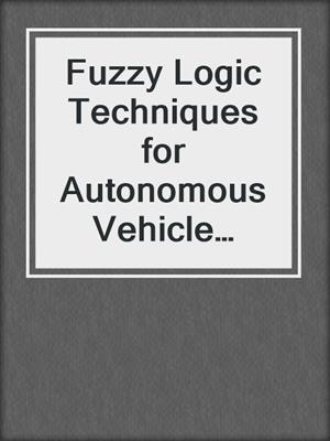 Fuzzy Logic Techniques for Autonomous Vehicle Navigation