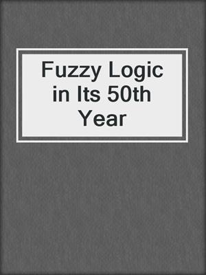 Fuzzy Logic in Its 50th Year