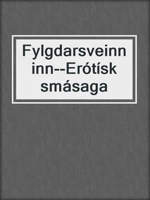 cover image of Fylgdarsveinninn--Erótísk smásaga