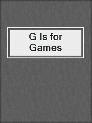 cover image of G Is for Games