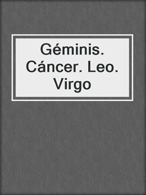 cover image of Géminis. Cáncer. Leo. Virgo