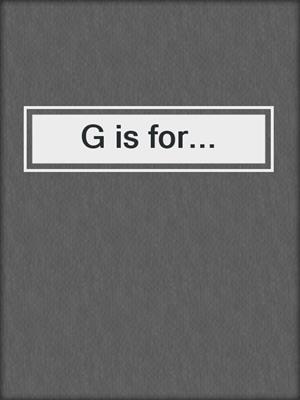 cover image of G is for...