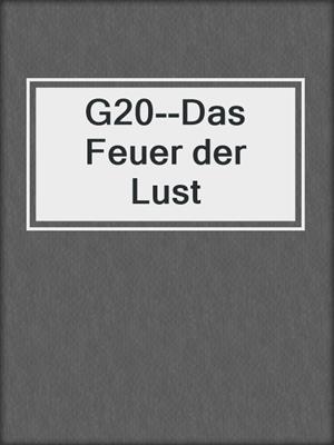 cover image of G20--Das Feuer der Lust