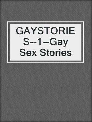 cover image of GAYSTORIES--1--Gay Sex Stories